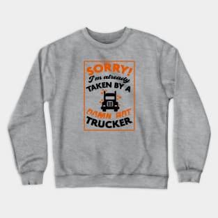 Sorry! I'm Already Taken By A Damn Hot Trucker (Orange & Black) Crewneck Sweatshirt